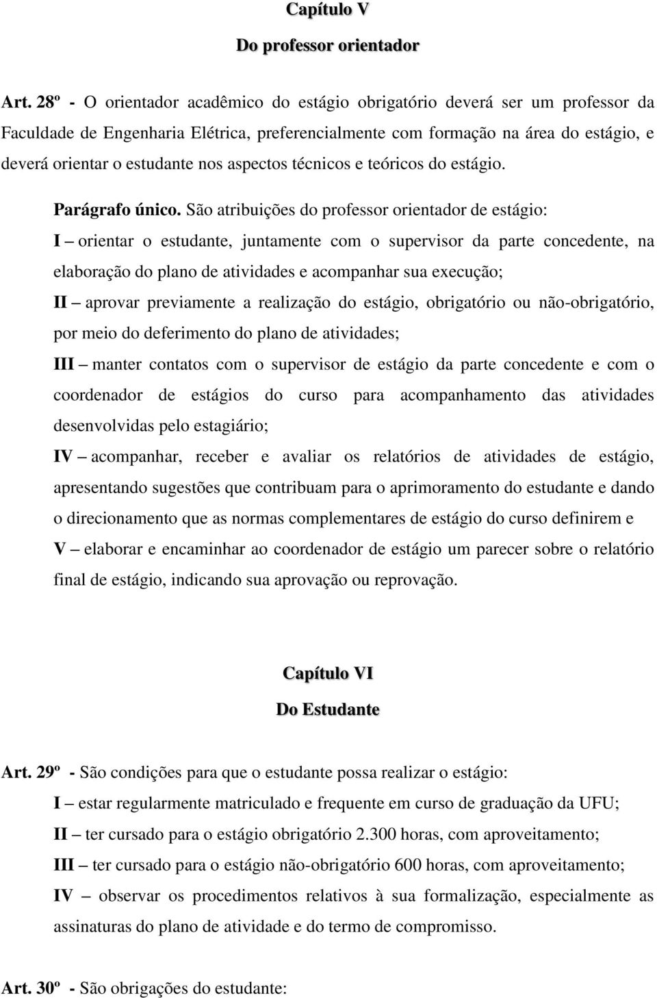 aspectos técnicos e teóricos do estágio. Parágrafo único.