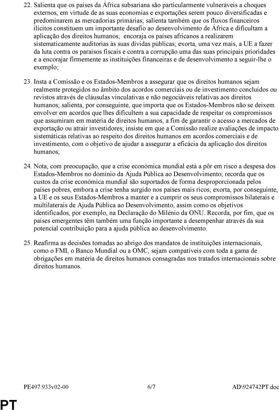 países africanos a realizarem sistematicamente auditorias às suas dívidas públicas; exorta, uma vez mais, a UE a fazer da luta contra os paraísos fiscais e contra a corrupção uma das suas principais