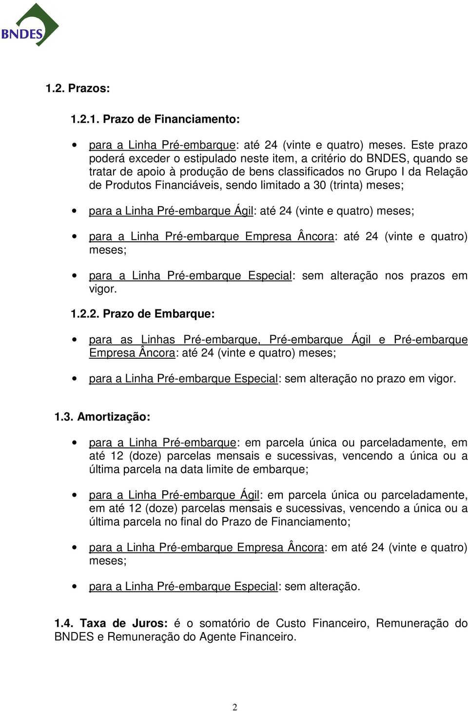 (trinta) meses; para a Linha Pré-embarque Ágil: até 24 (vinte e quatro) meses; para a Linha Pré-embarque Empresa Âncora: até 24 (vinte e quatro) meses; para a Linha Pré-embarque Especial: sem