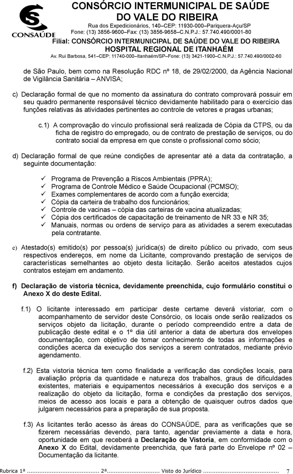 1) A comprovação do vínculo profissional será realizada de Cópia da CTPS, ou da ficha de registro do empregado, ou de contrato de prestação de serviços, ou do contrato social da empresa em que conste