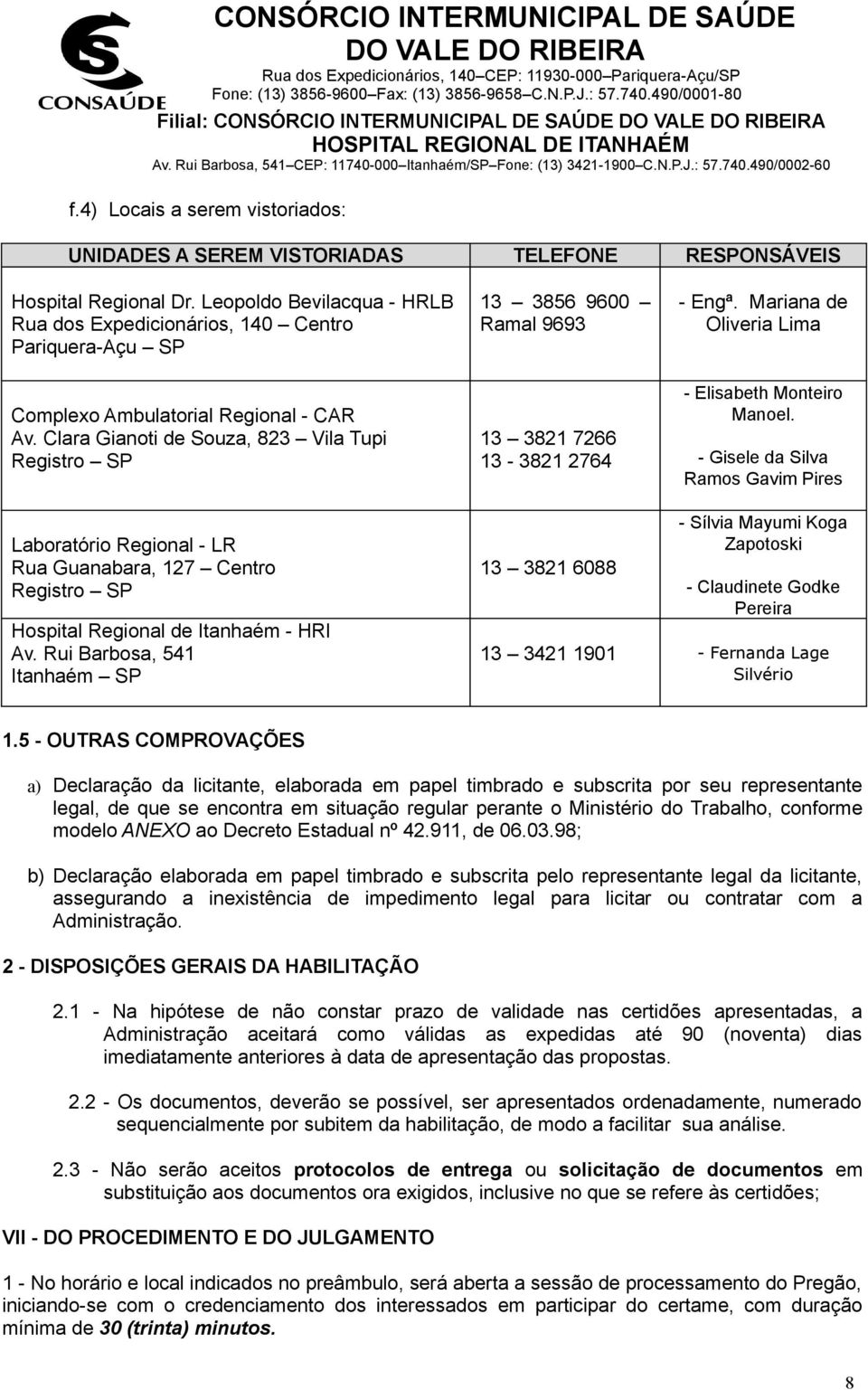 Clara Gianoti de Souza, 823 Vila Tupi Registro SP 13 3856 9600 Ramal 9693 13 3821 7266 13-3821 2764 - Engª. Mariana de Oliveria Lima - Elisabeth Monteiro Manoel.