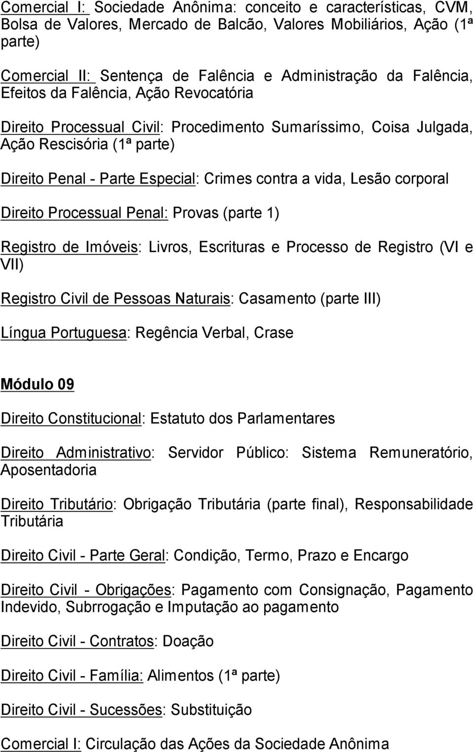 Direito Processual Penal: Provas (parte 1) Registro de Im veis: Livros, Escrituras e Processo de Registro (VI e VII) Registro Civil de Pessoas Naturais: Casamento (parte III) L ngua Portuguesa: Reg