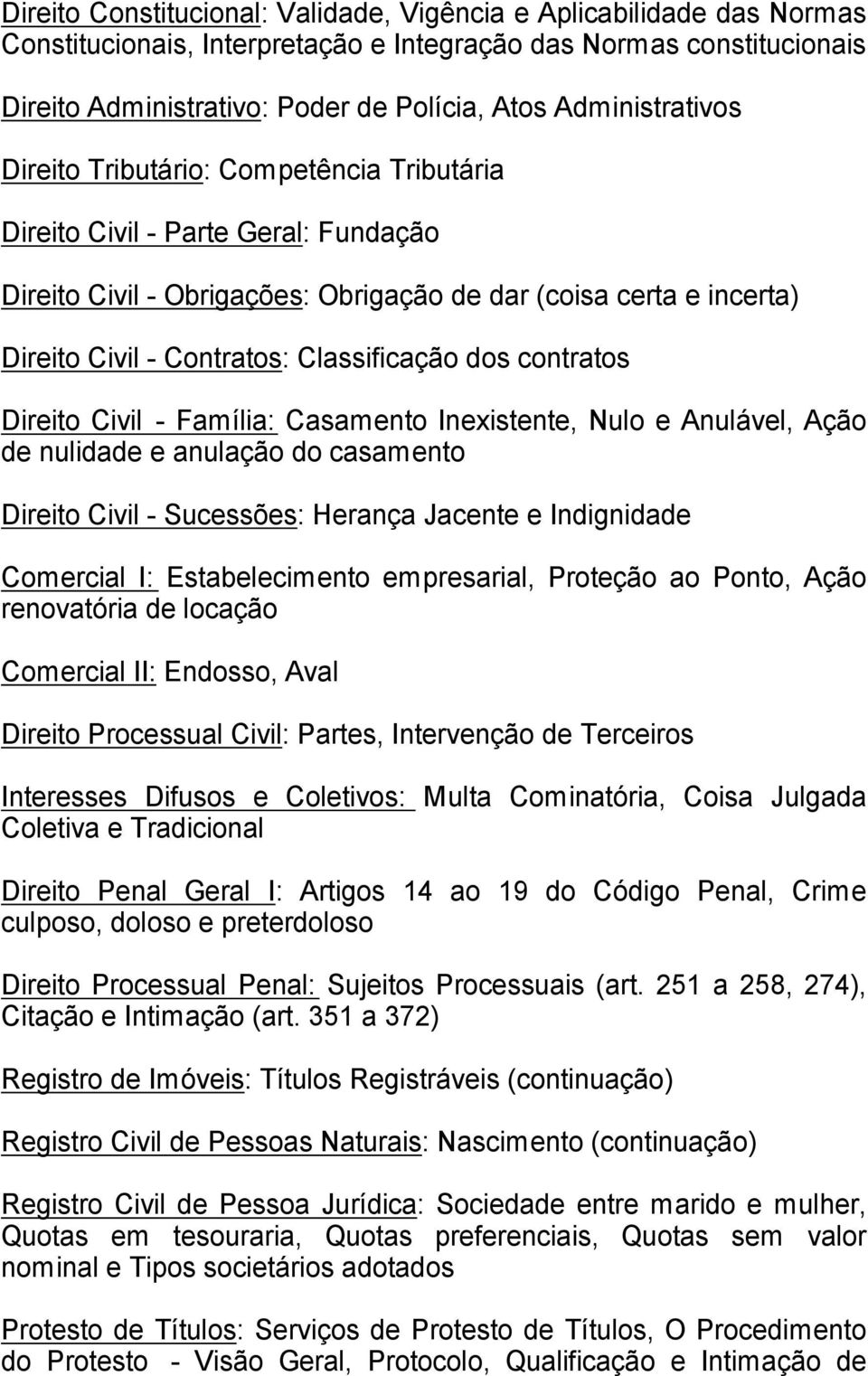 Classifica o dos contratos Direito Civil - Fam lia: Casamento Inexistente, Nulo e Anul vel, A o de nulidade e anula o do casamento Direito Civil - Sucess es: Heran a Jacente e Indignidade Comercial