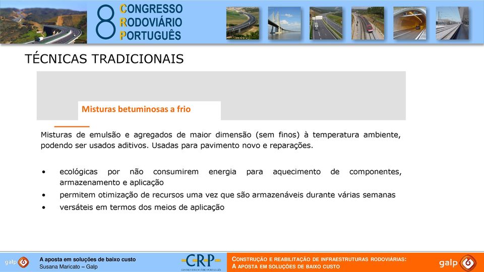 ecológicas por não consumirem energia para aquecimento de componentes, armazenamento e aplicação permitem