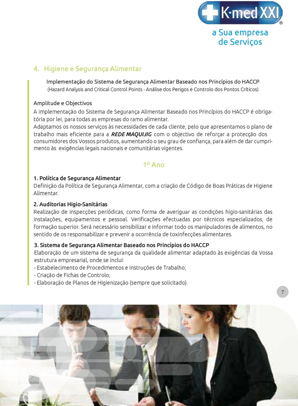 Adaptamos os nossos serviços às necessidades de cada cliente, pelo que apresentamos o plano de trabalho mais eficiente para a REDE MAQUIJIG com o objectivo de reforçar a protecção dos consumidores