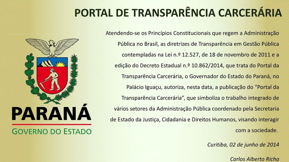 862/2014, que trata do Portal da Transparência Carcerária, o Governador do Estado do Paraná, no Palácio Iguaçu, autoriza, nesta data, a publicação do Portal da Transparência