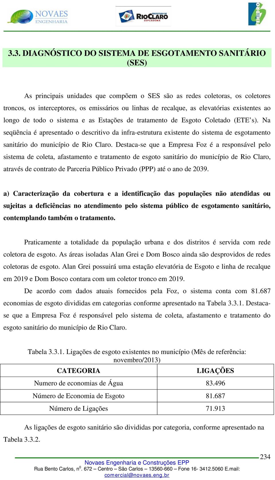 Na seqüência é apresentado o descritivo da infra-estrutura existente do sistema de esgotamento sanitário do município de Rio Claro.