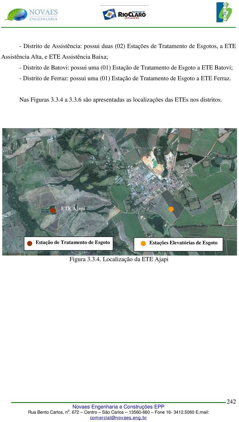 (01) Estação de Tratamento de Esgoto a ETE Ferraz. Nas Figuras 3.3.4 a 3.3.6 são apresentadas as localizações das ETEs nos distritos.