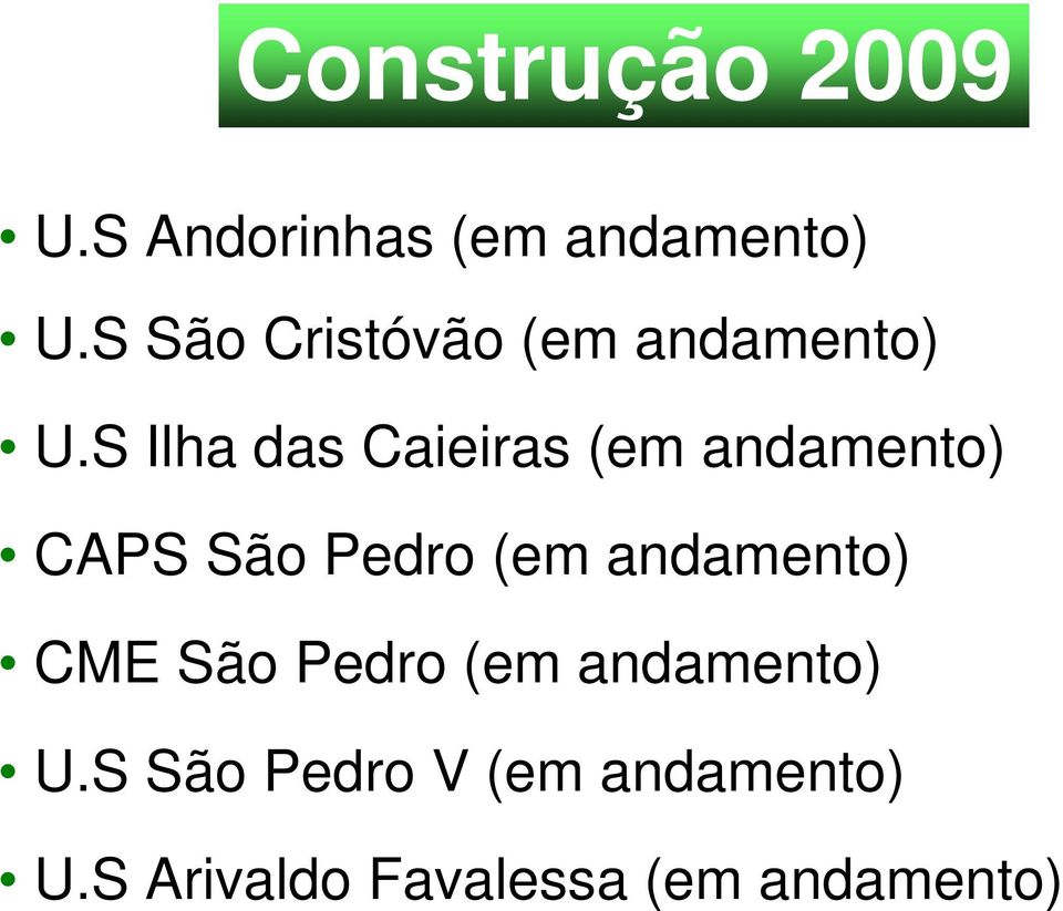 S Ilha das Caieiras (em andamento) CAPS São Pedro (em