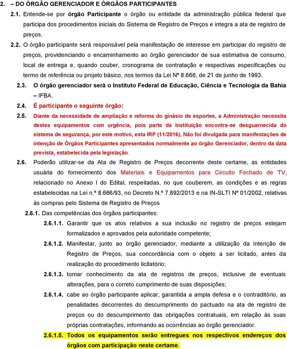 2.2. O órgão participante será responsável pela manifestação de interesse em participar do registro de preços, providenciando o encaminhamento ao órgão gerenciador de sua estimativa de consumo, local