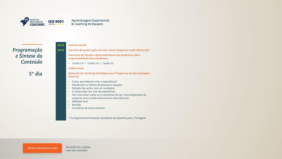 Tarefa 13 / Tarefa 14 / Tarefa 15 Coffee break Aplicação do Coaching Ontológico para Programas de Aprendizagem Vivencial Como aprendemos com a experiência?