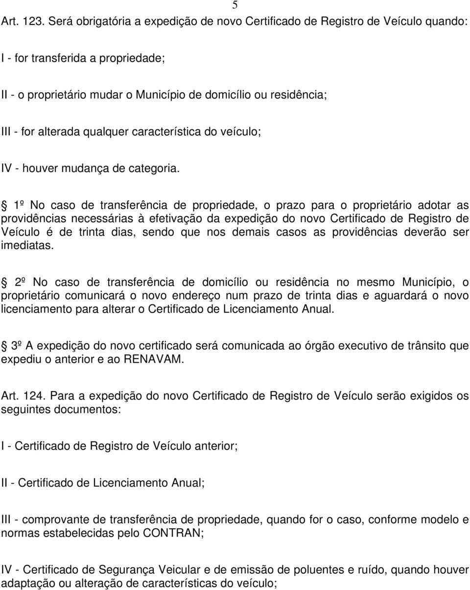 qualquer característica do veículo; IV - houver mudança de categoria.