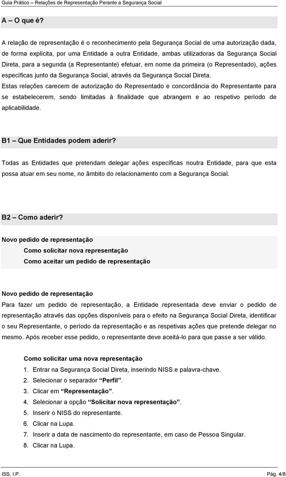 a segunda (a Representante) efetuar, em nome da primeira (o Representado), ações específicas junto da Segurança Social, através da Segurança Social Direta.