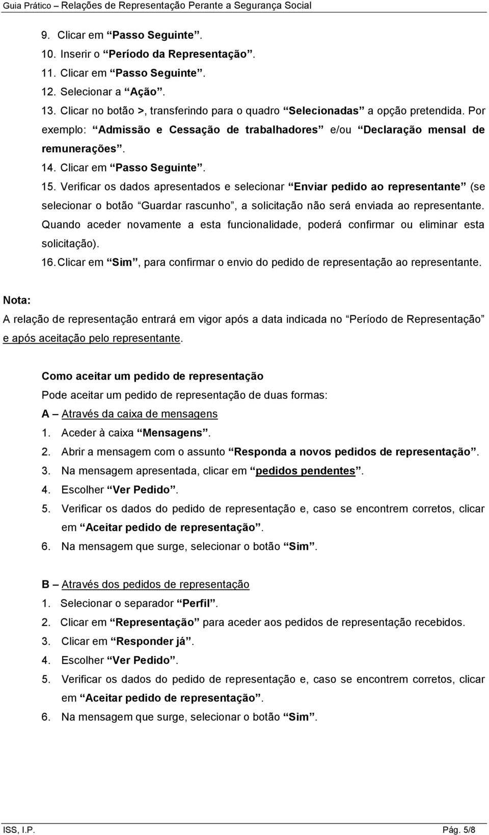 15. Verificar os dados apresentados e selecionar Enviar pedido ao representante (se selecionar o botão Guardar rascunho, a solicitação não será enviada ao representante.