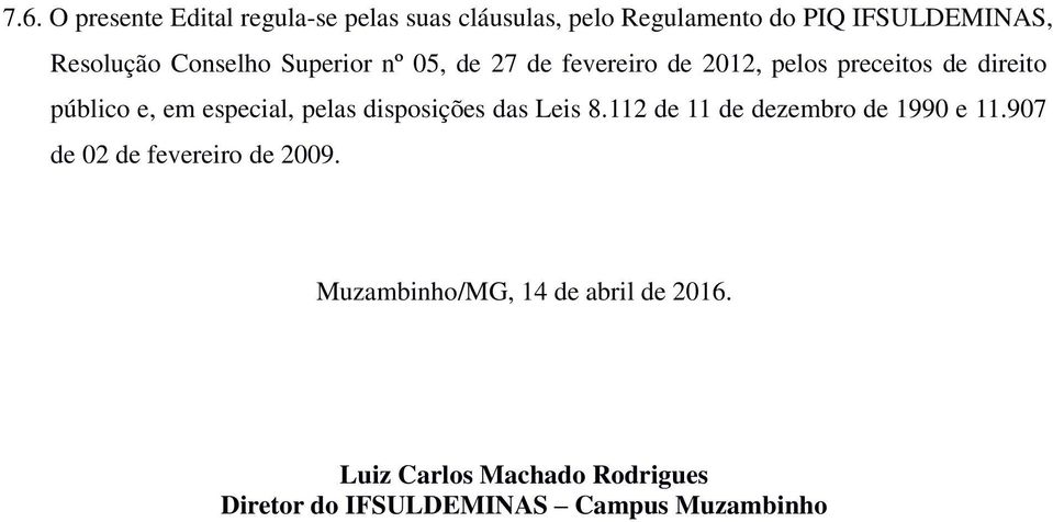 especial, pelas disposições das Leis 8.112 de 11 de dezembro de 1990 e 11.