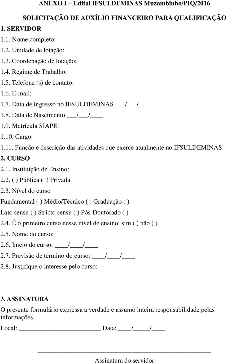 Função e descrição das atividades que exerce atualmente no IFSULDEMINAS: 2. CURSO 2.1. Instituição de Ensino: 2.2. ( ) Pública ( ) Privada 2.3.