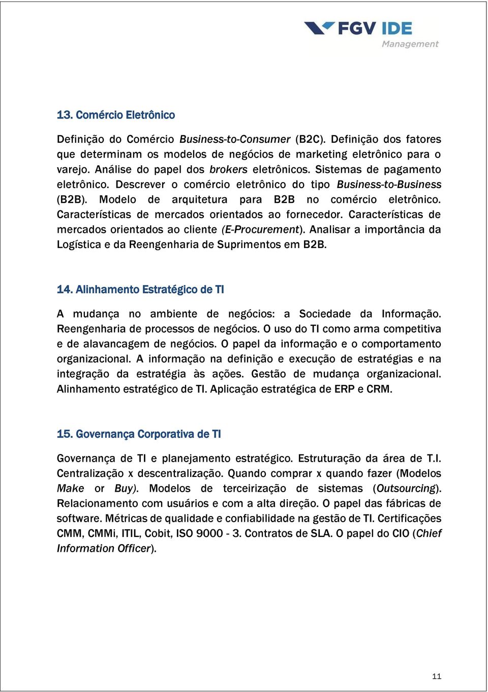 Características de mercados orientados ao fornecedor. Características de mercados orientados ao cliente (E-Procurement). Analisar a importância da Logística e da Reengenharia de Suprimentos em B2B.