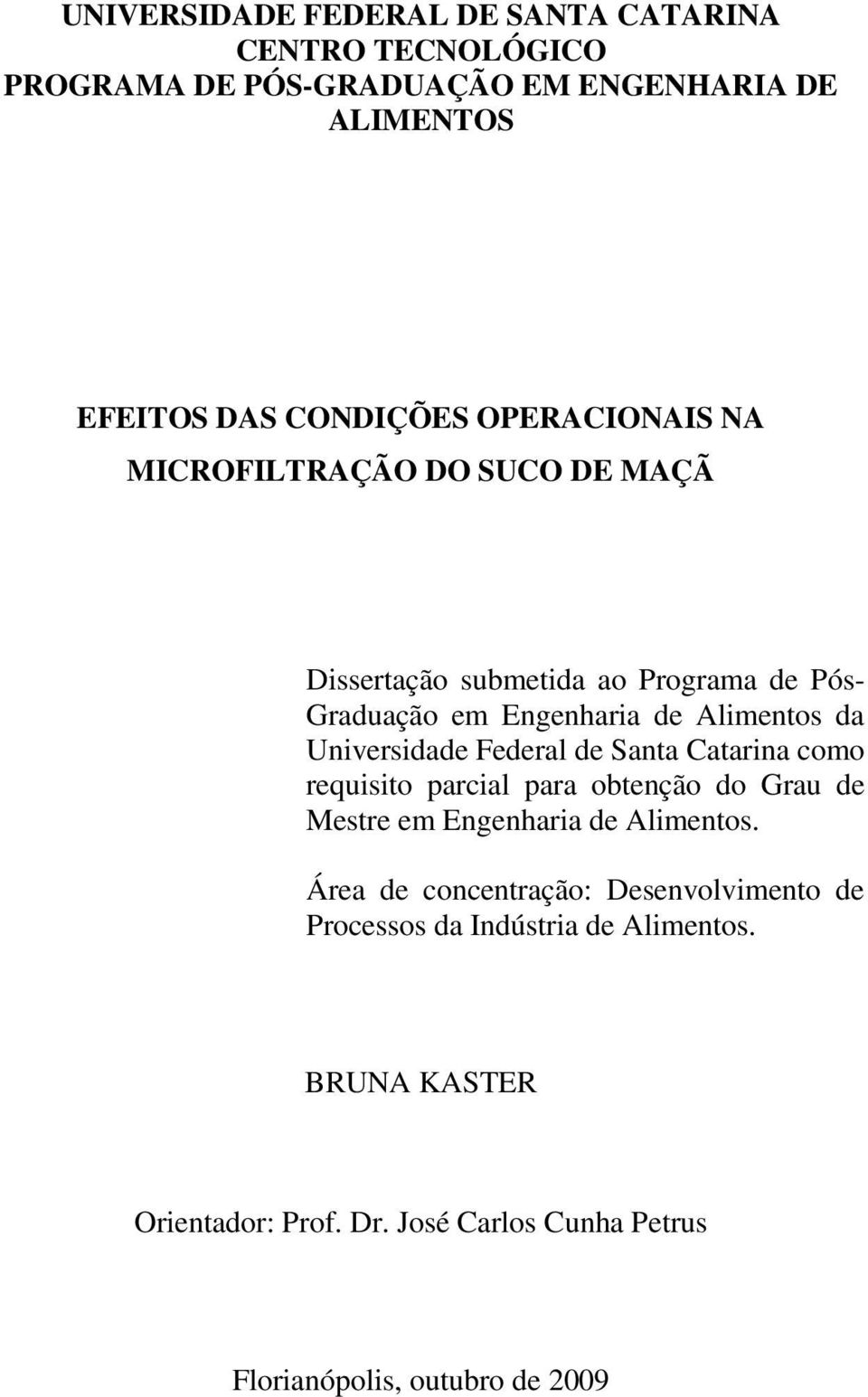 Universidade Federal de Santa Catarina como requisito parcial para obtenção do Grau de Mestre em Engenharia de Alimentos.
