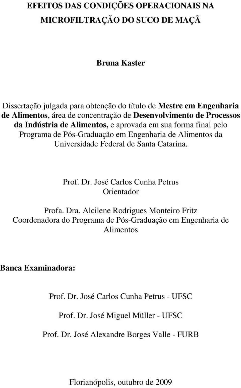 Federal de Santa Catarina. Prof. Dr. José Carlos Cunha Petrus Orientador Profa. Dra.