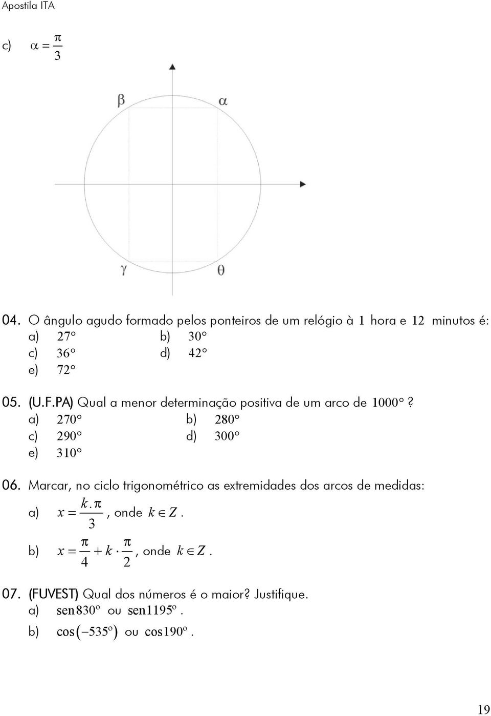 PA) Qual a menr determinaçã psitiva de um arc de 000? a) 70 b) 80 c) 90 d) 00 e) 0 06.