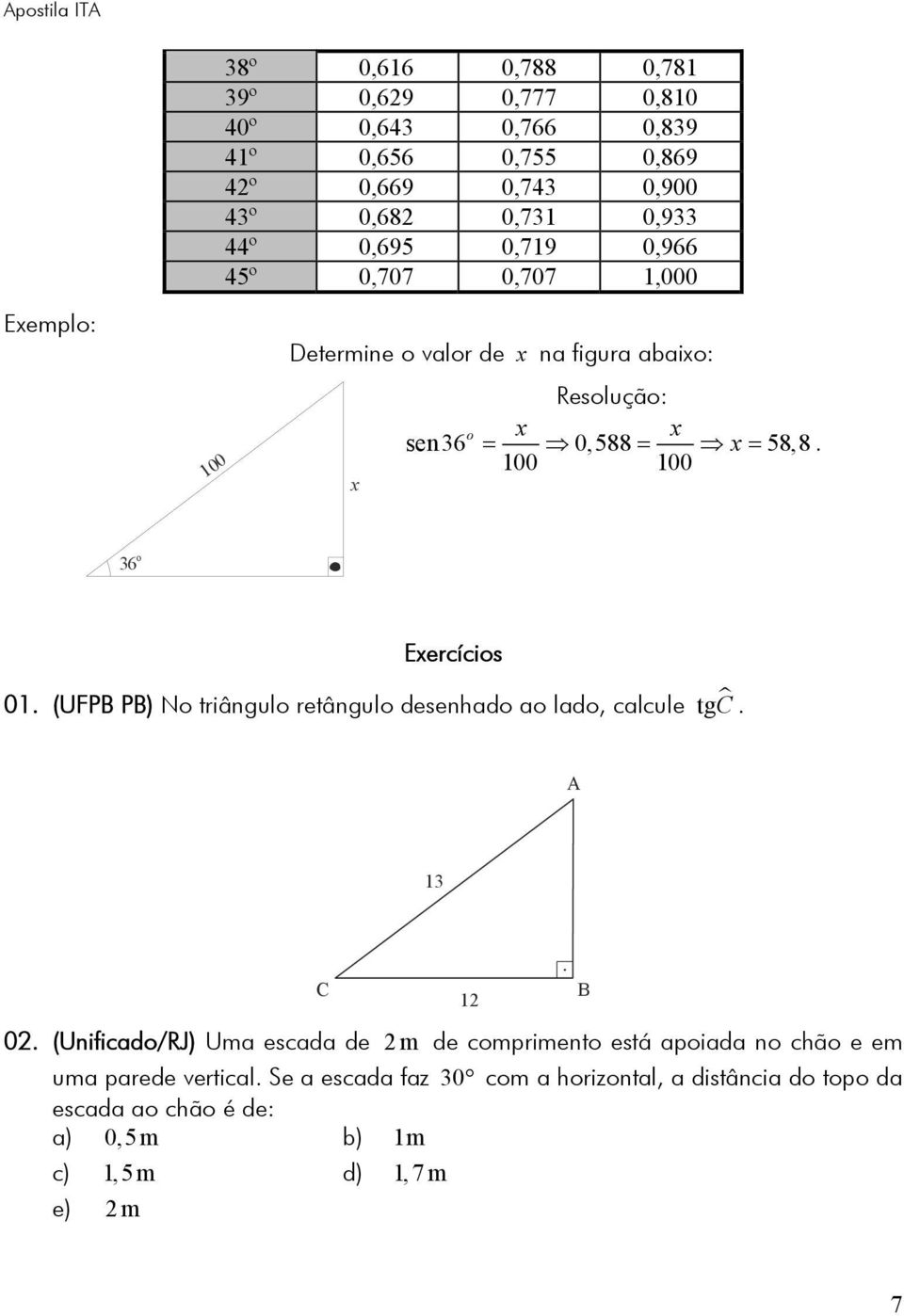 00 00 6 Exercícis 0. (UFP P) N triângul retângul desenhad a lad, calcule tgc. A C 0.
