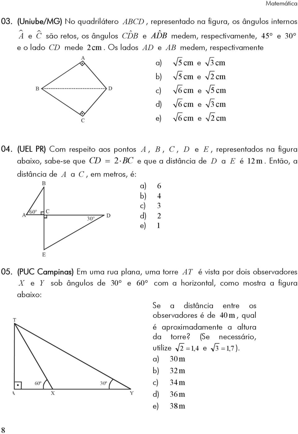 (UEL PR) Cm respeit as pnts A,, C, D e E, representads na figura abaix, sabe-se que CD = C e que a distância de D a E é m.