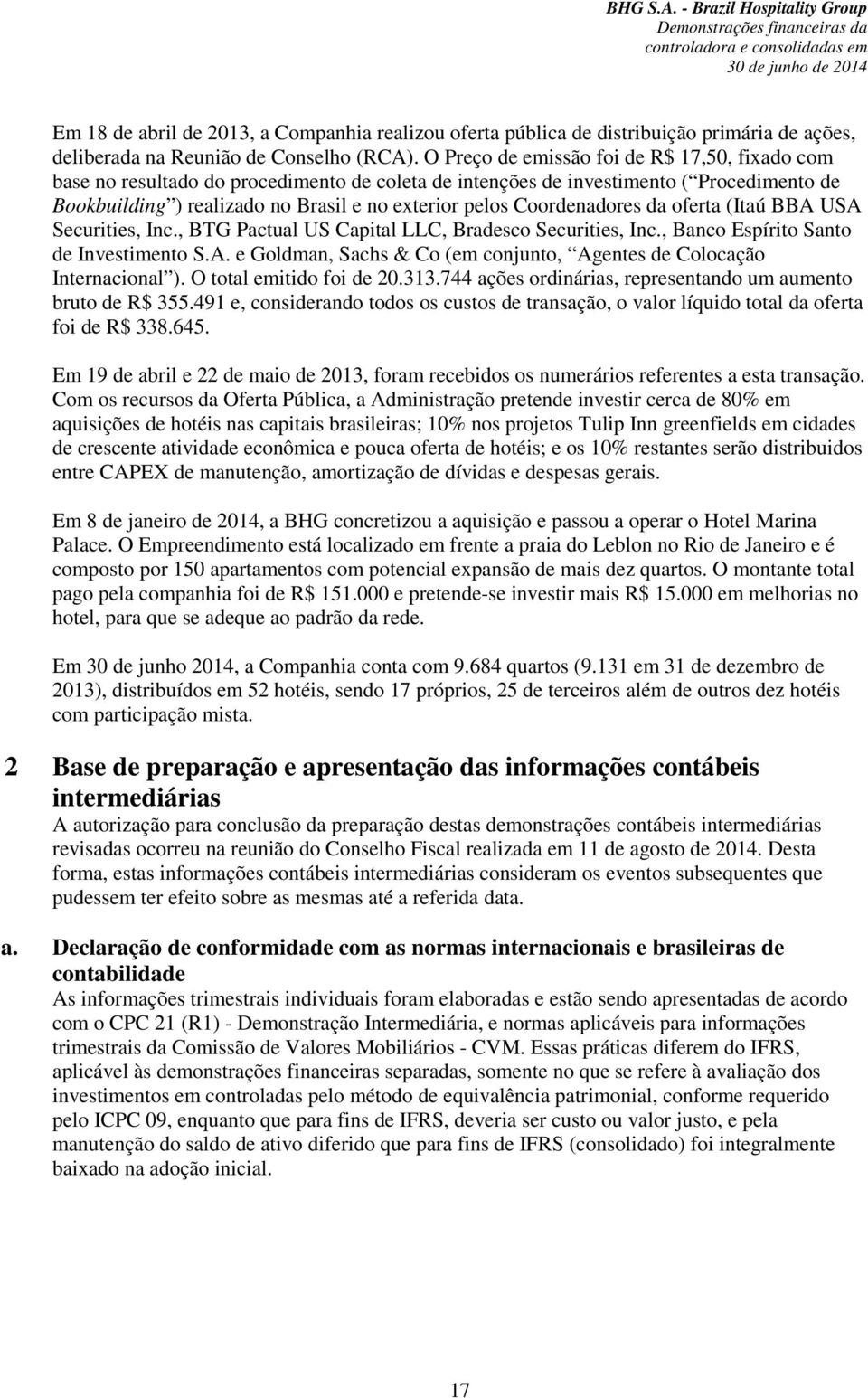 Coordenadores da oferta (Itaú BBA USA Securities, Inc., BTG Pactual US Capital LLC, Bradesco Securities, Inc., Banco Espírito Santo de Investimento S.A. e Goldman, Sachs & Co (em conjunto, Agentes de Colocação Internacional ).