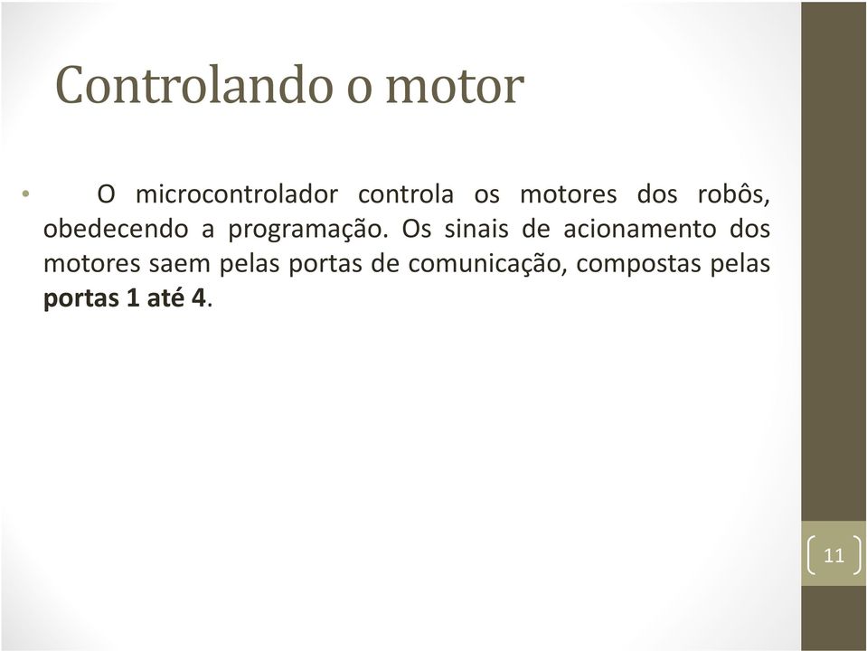 Os sinais de acionamento dos motores saem pelas