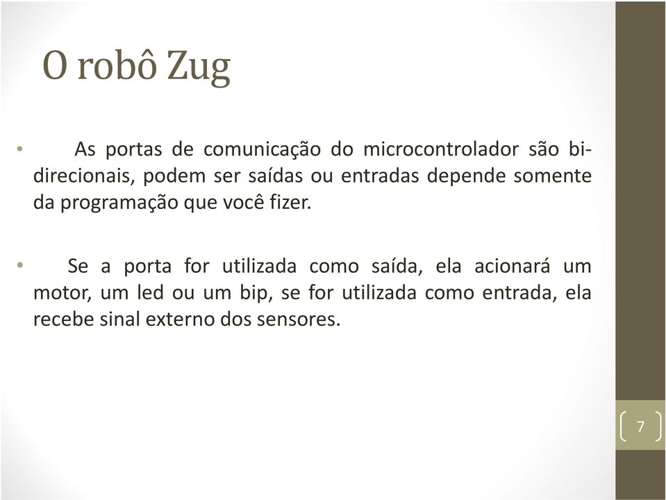 Se a porta for utilizada como saída, ela acionará um motor, um led ou um