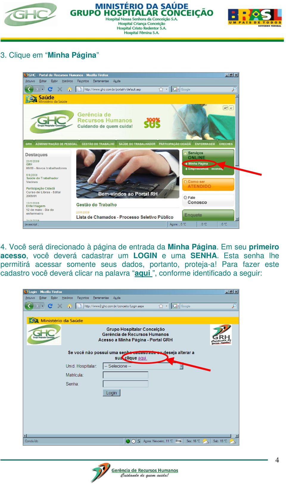 Em seu primeiro acesso, você deverá cadastrar um LOGIN e uma SENHA.