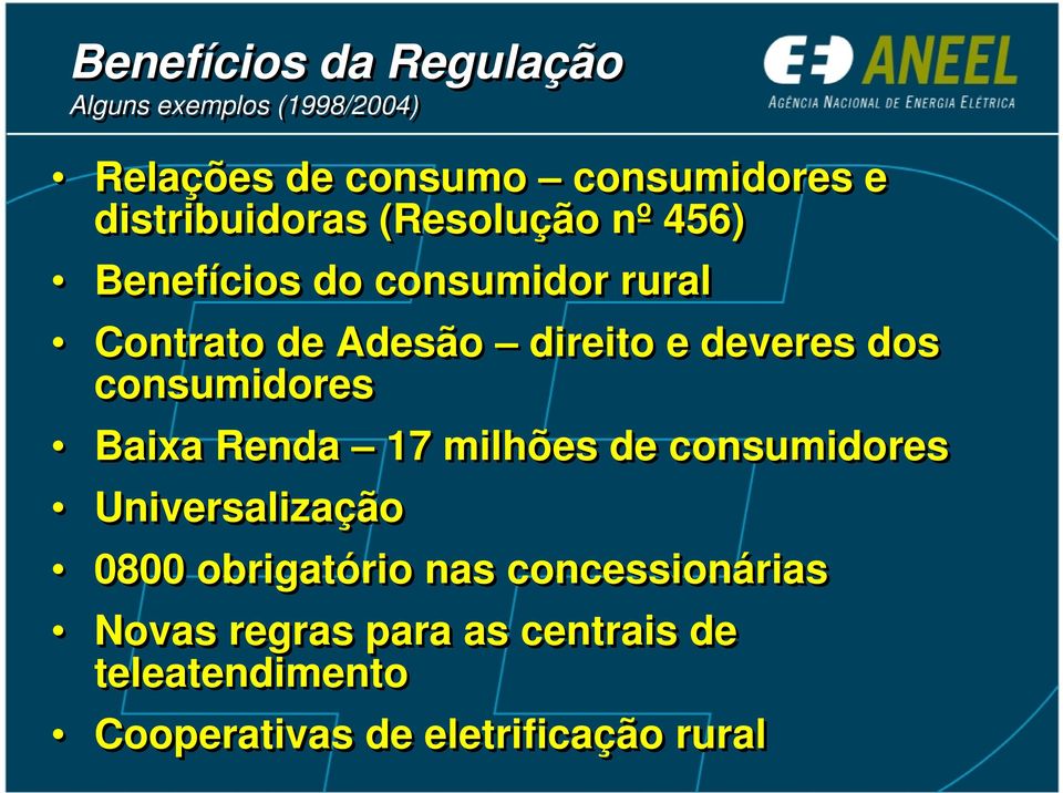 deveres dos consumidores Baixa Renda 17 milhões de consumidores Universalização 0800