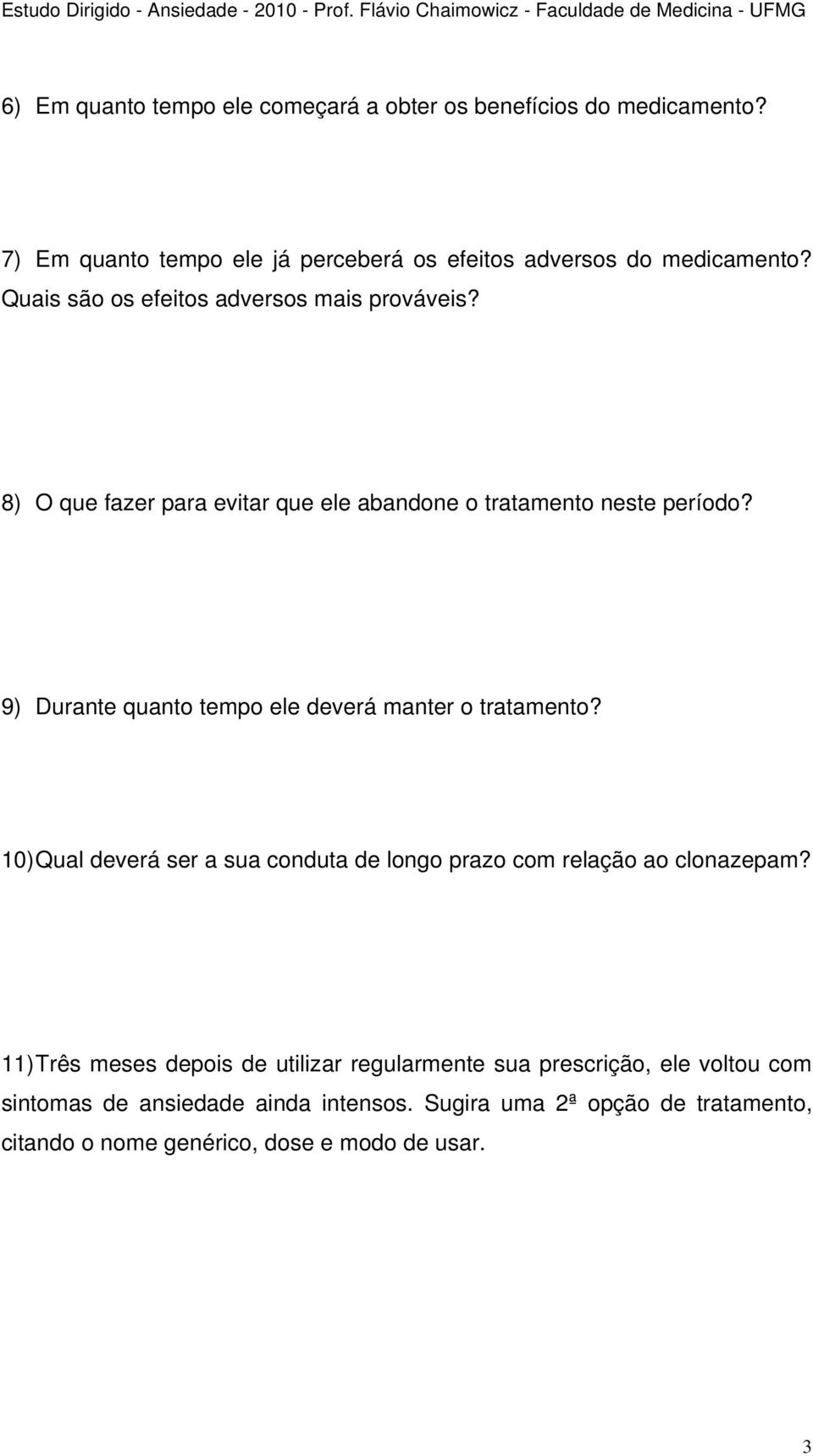 9) Durante quanto tempo ele deverá manter o tratamento? 10) Qual deverá ser a sua conduta de longo prazo com relação ao clonazepam?