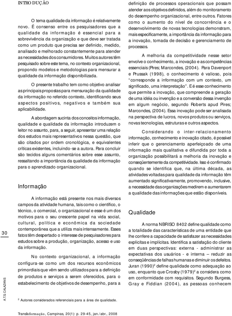 melhorado constantemente para atender as necessidades dos consumidores.