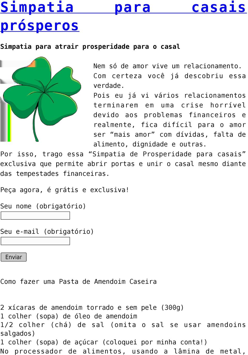 outras. Por isso, trago essa Simpatia de Prosperidade para casais exclusiva que permite abrir portas e unir o casal mesmo diante das tempestades financeiras. Peça agora, é grátis e exclusiva!