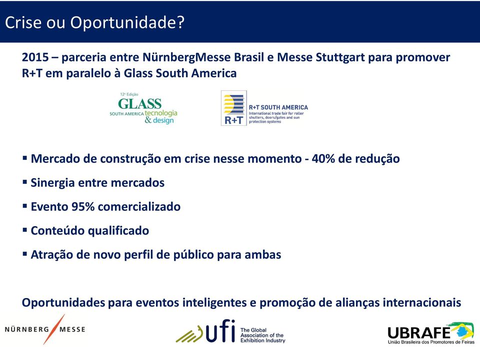 South America Mercado de construção em crise nesse momento - 40% de redução Sinergia entre