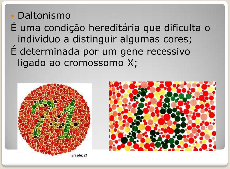 distinguir algumas cores; É