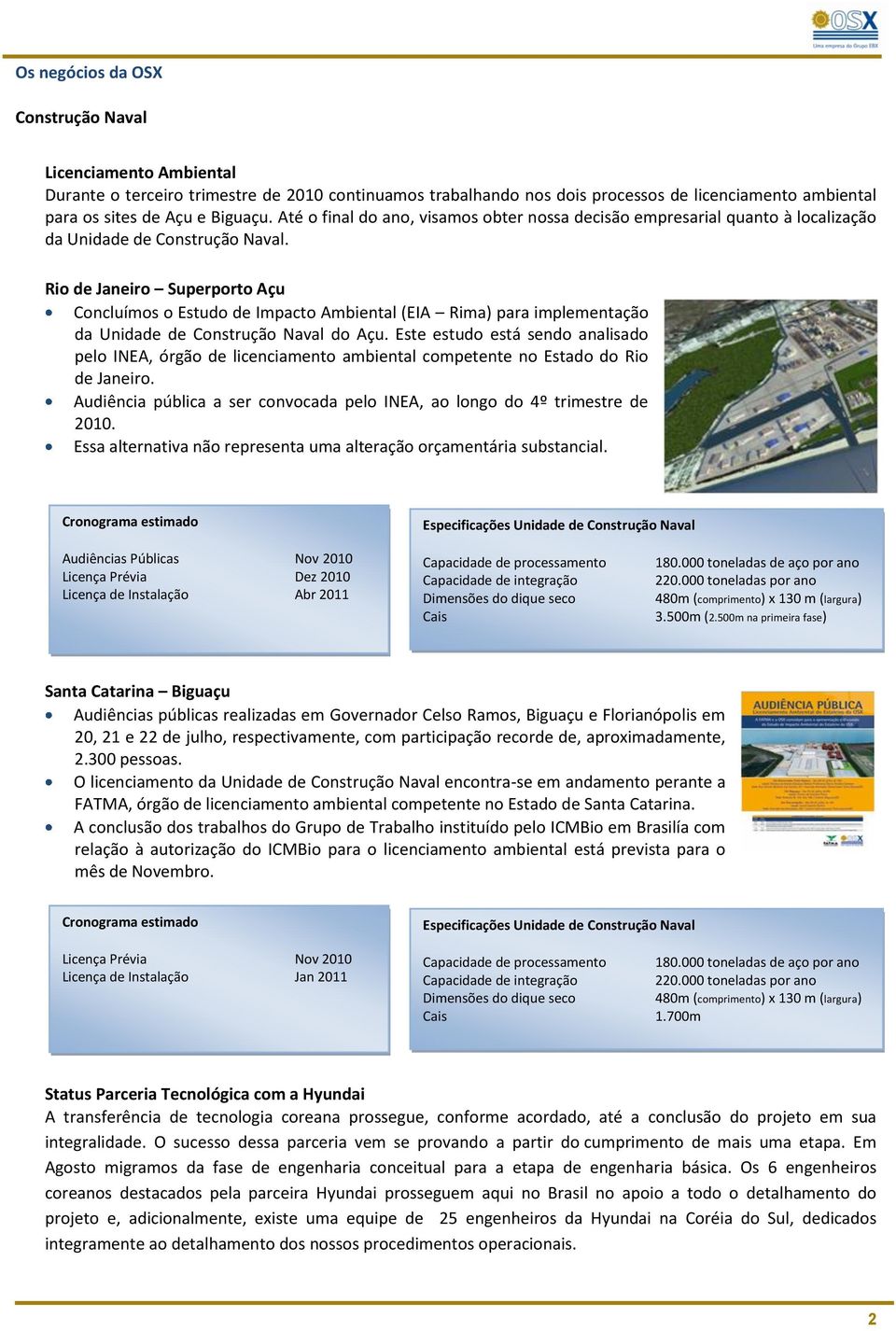 Rio de Janeiro Superporto Açu Concluímos o Estudo de Impacto Ambiental (EIA Rima) para implementação da Unidade de Construção Naval do Açu.
