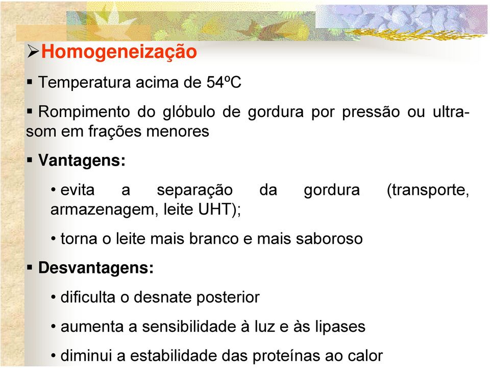 armazenagem, leite UHT); torna o leite mais branco e mais saboroso Desvantagens: dificulta o