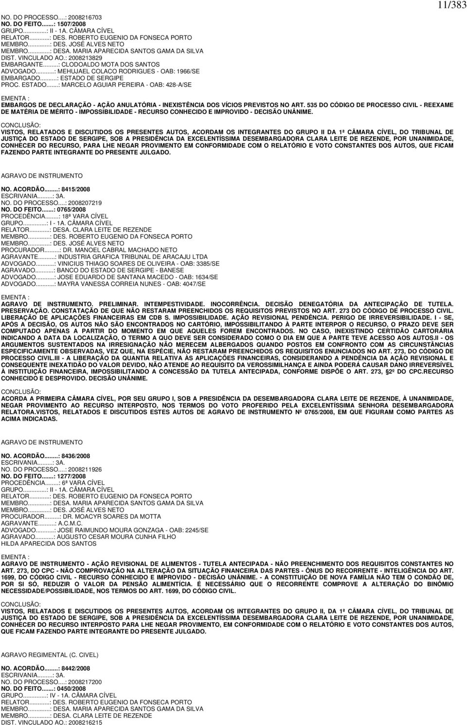 ESTADO...: MARCELO AGUIAR PEREIRA - OAB: 428-A/SE 11/383 EMENTA : EMBARGOS DE DECLARAÇÃO - AÇÃO ANULATÓRIA - INEXISTÊNCIA DOS VÍCIOS PREVISTOS NO ART.