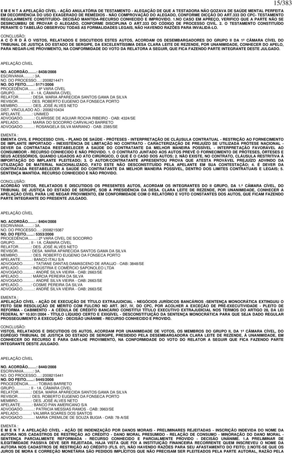 NO CASO EM APREÇO, VERIFICO QUE A PARTE NÃO SE DESINCUMBIU DE PROVAR O ALEGADO, CONFORME DISCIPLINA O ART.333 DO CÓDIGO DE PROCESSO CIVIL. 2.