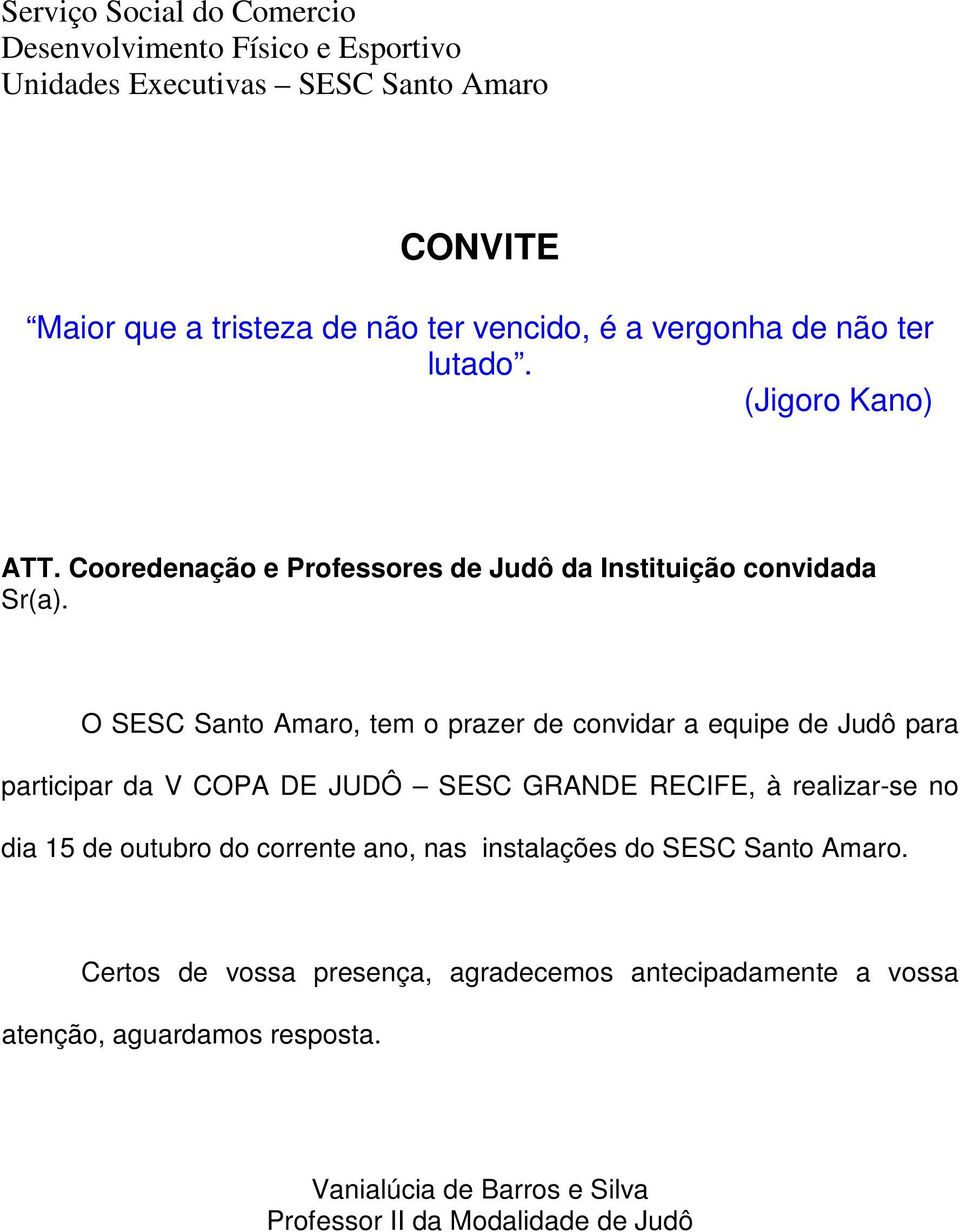 O SESC Santo Amaro, tem o prazer de convidar a equipe de Judô para participar da V COPA DE JUDÔ SESC GRANDE RECIFE, à realizar-se