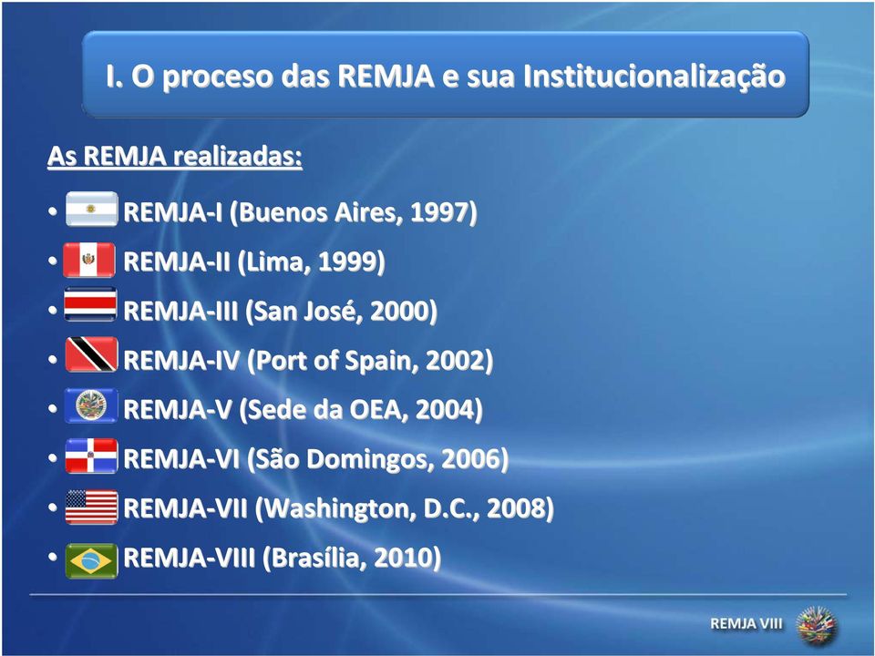 IV (Port of Spain,, 2002) REMJA V V (Sede da OEA, 2004) REMJA VI (São(