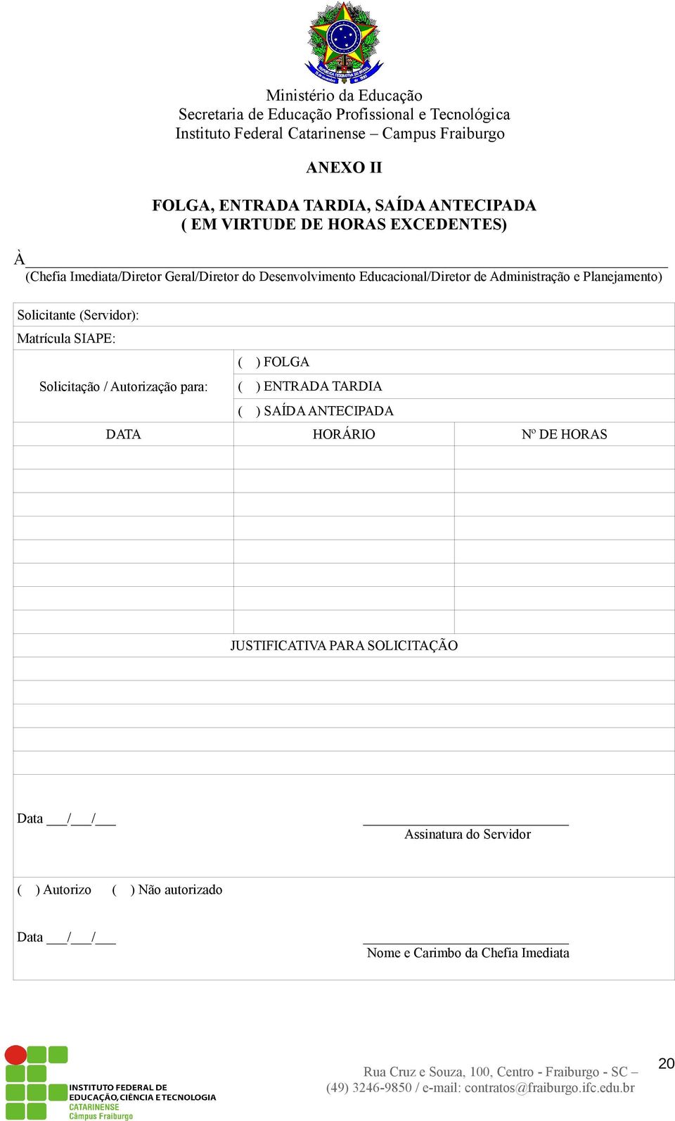 Matrícula SIAPE: ( ) FOLGA Solicitação / Autorização para: ( ) ENTRADA TARDIA ( ) SAÍDA ANTECIPADA DATA HORÁRIO Nº