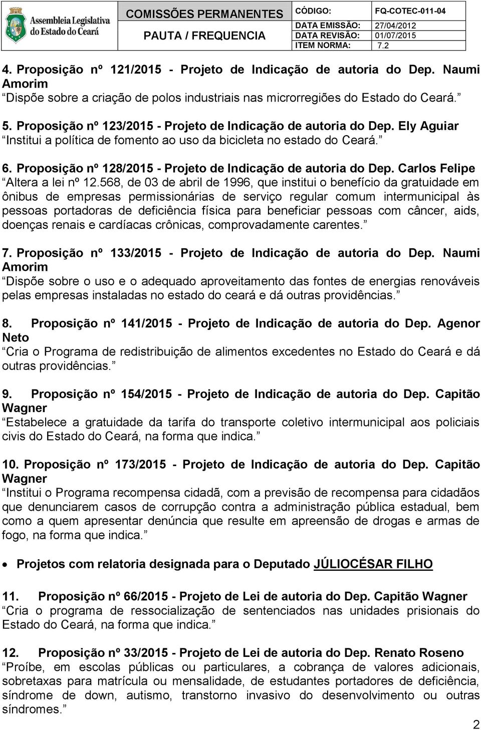 Proposição nº 128/2015 - Projeto de Indicação de autoria do Dep. Carlos Felipe Altera a lei nº 12.