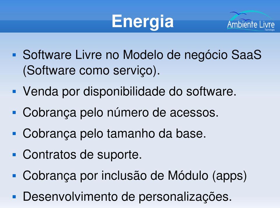 Cobrança pelo número de acessos. Cobrança pelo tamanho da base.