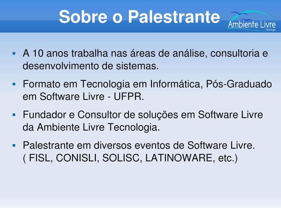 Formato em Tecnologia em Informática, Pós Graduado em Software Livre UFPR.