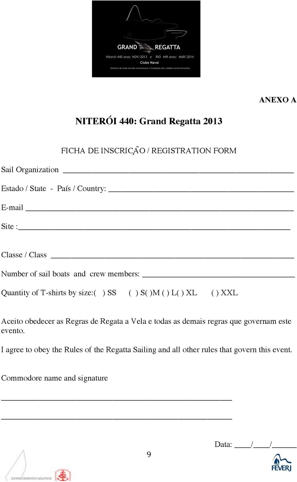 ( ) L( ) XL ( ) XXL Aceito obedecer as Regras de Regata a Vela e todas as demais regras que governam este evento.