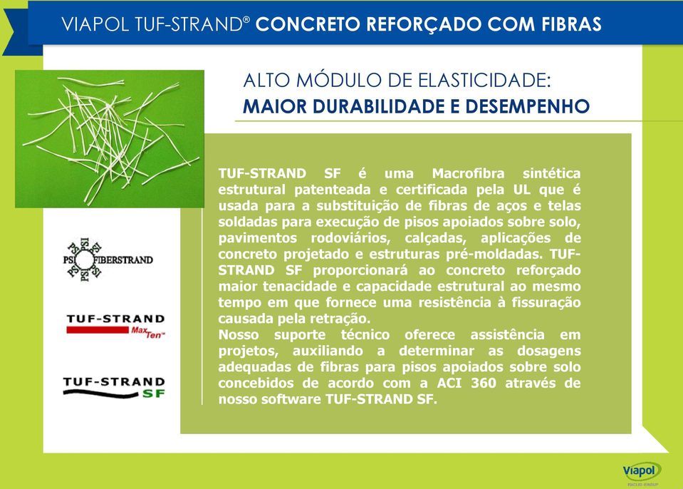 TUF- STRAND SF proporcionará ao concreto reforçado maior tenacidade e capacidade estrutural ao mesmo tempo em que fornece uma resistência à fissuração causada pela retração.