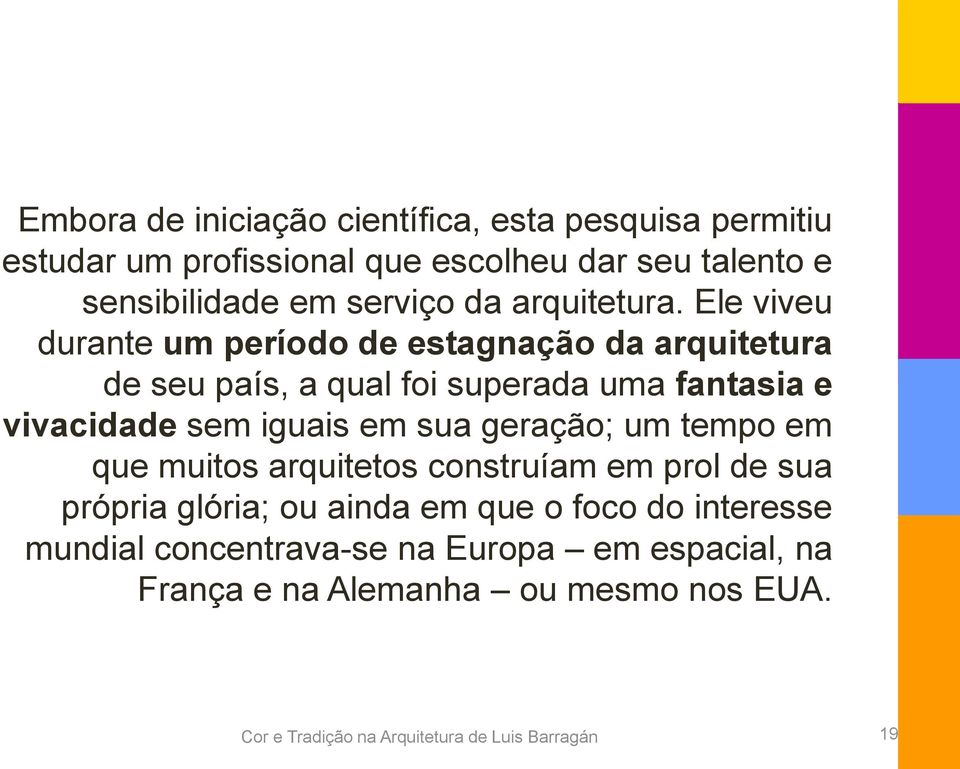 Ele viveu durante um período de estagnação da arquitetura de seu país, a qual foi superada uma fantasia e vivacidade sem iguais em sua