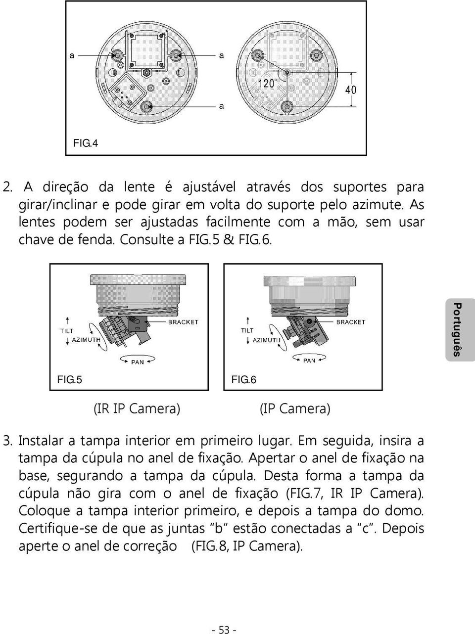 Instalar a tampa interior em primeiro lugar. Em seguida, insira a tampa da cúpula no anel de fixação. Apertar o anel de fixação na base, segurando a tampa da cúpula.